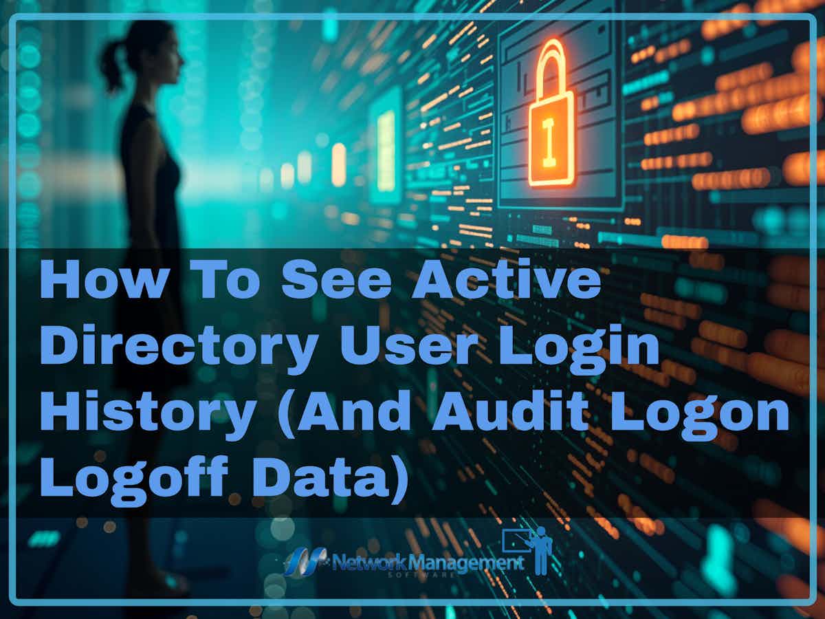 How To See Active Directory User Login History (And Audit Logon Logoff Data)