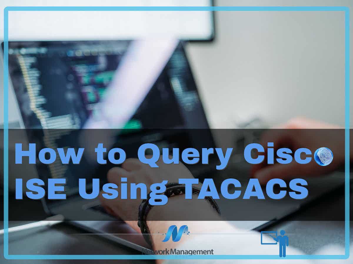 How to Query Cisco ISE Using TACACS